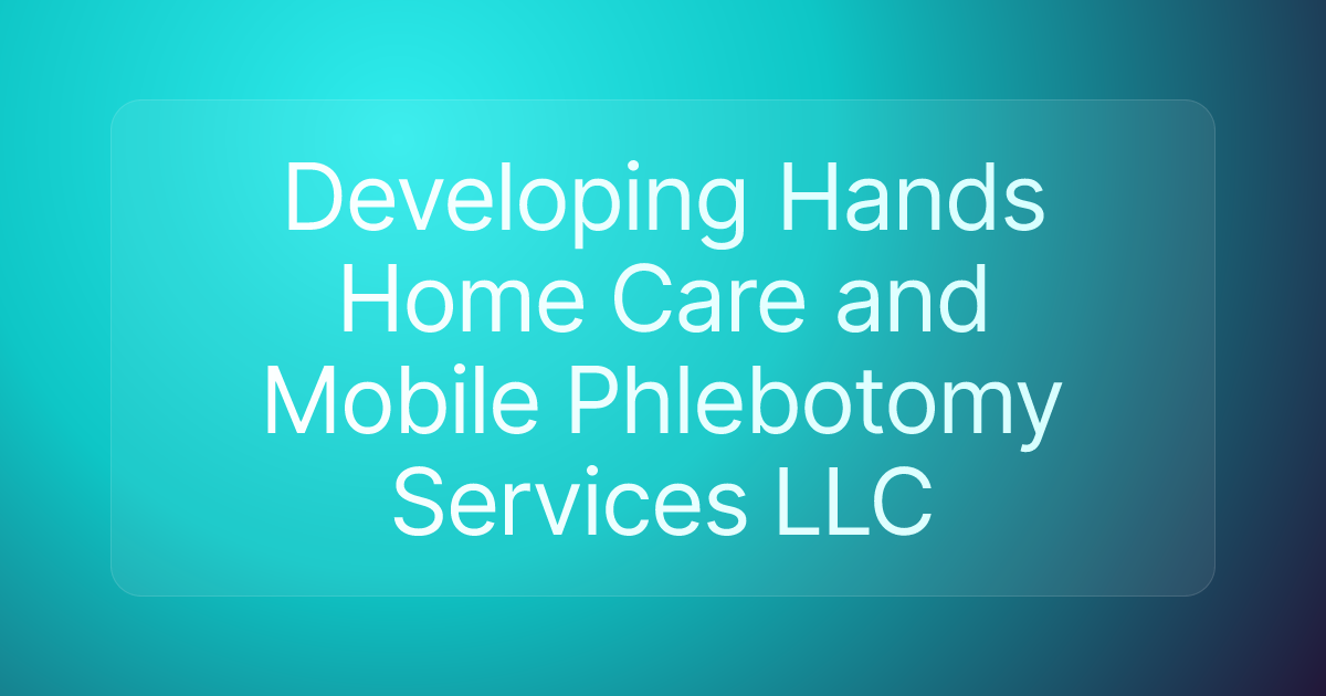 Developing Hands Home Care and Mobile Phlebotomy Services LLC