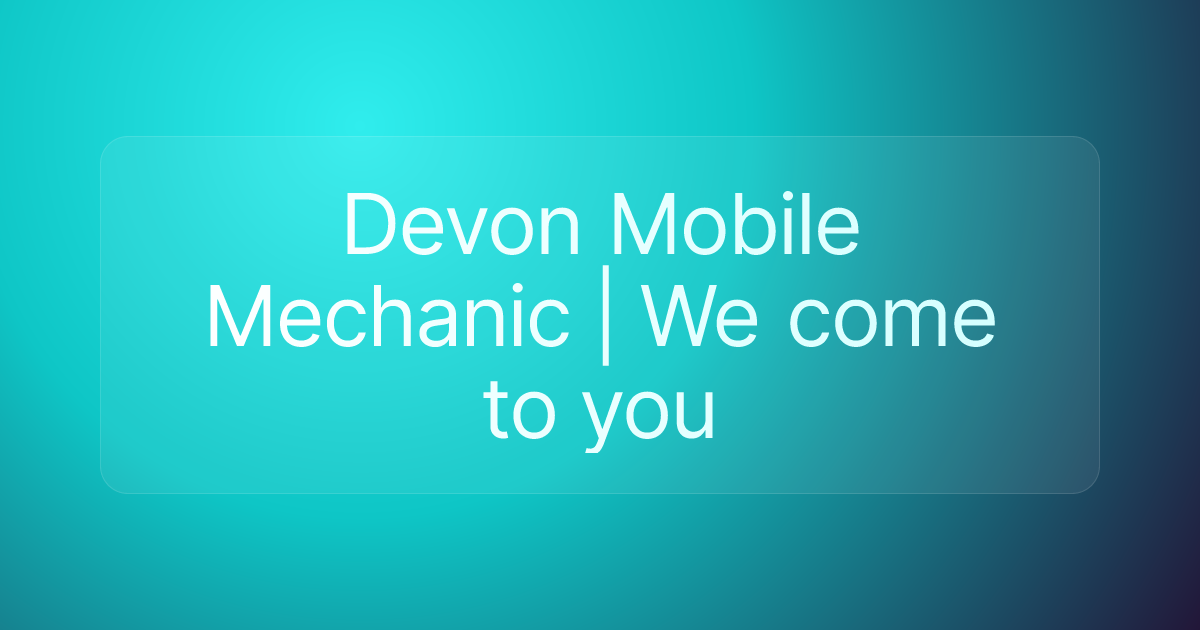 Devon Mobile Mechanic | We come to you