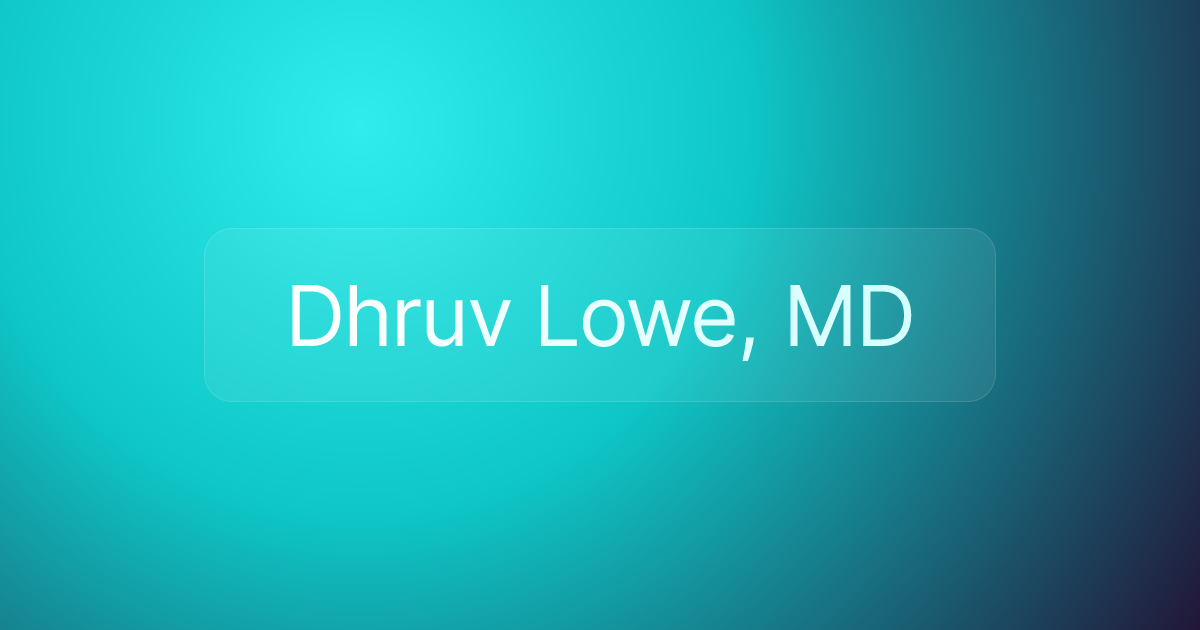 Dhruv Lowe, MD