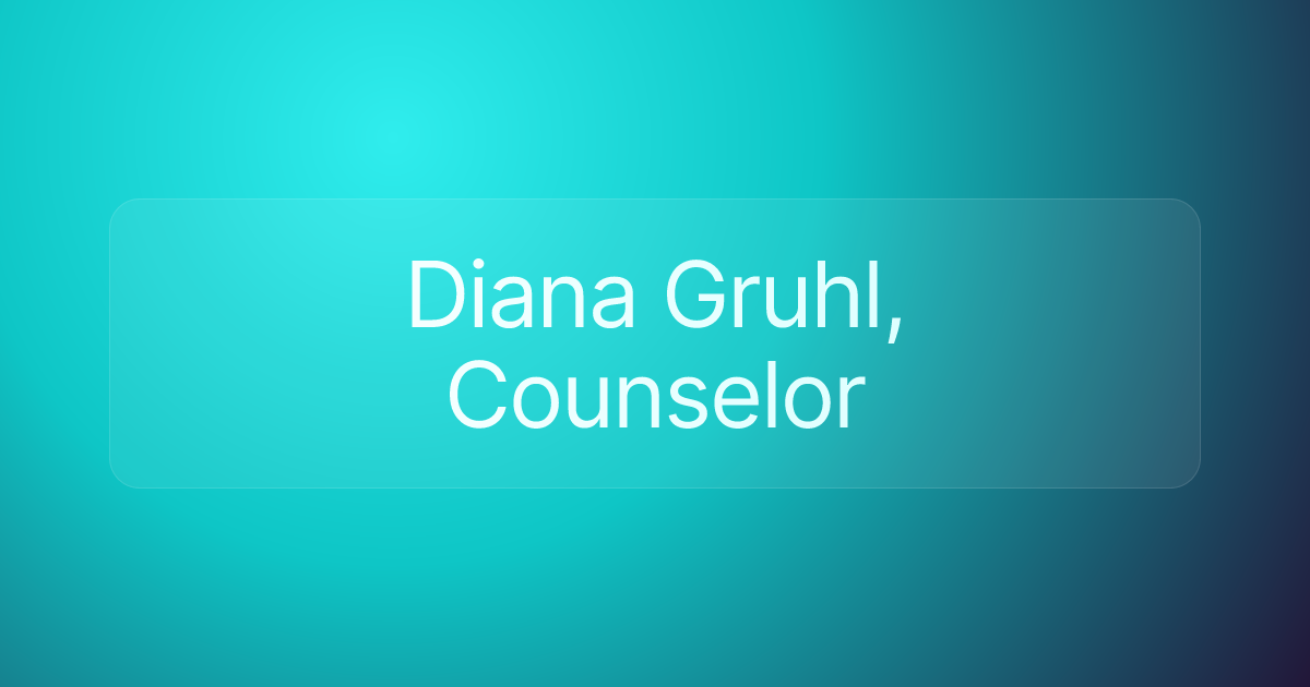 Diana Gruhl, Counselor
