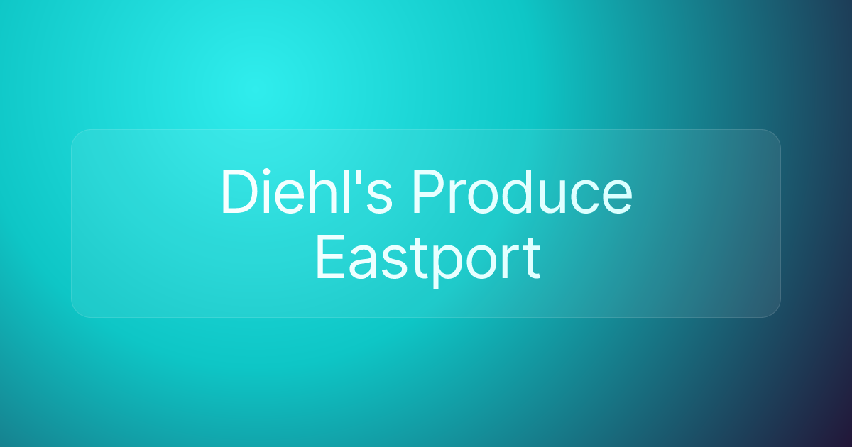 Diehl's Produce Eastport