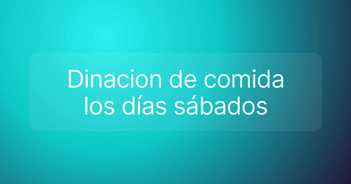 Dinacion de comida los días sábados