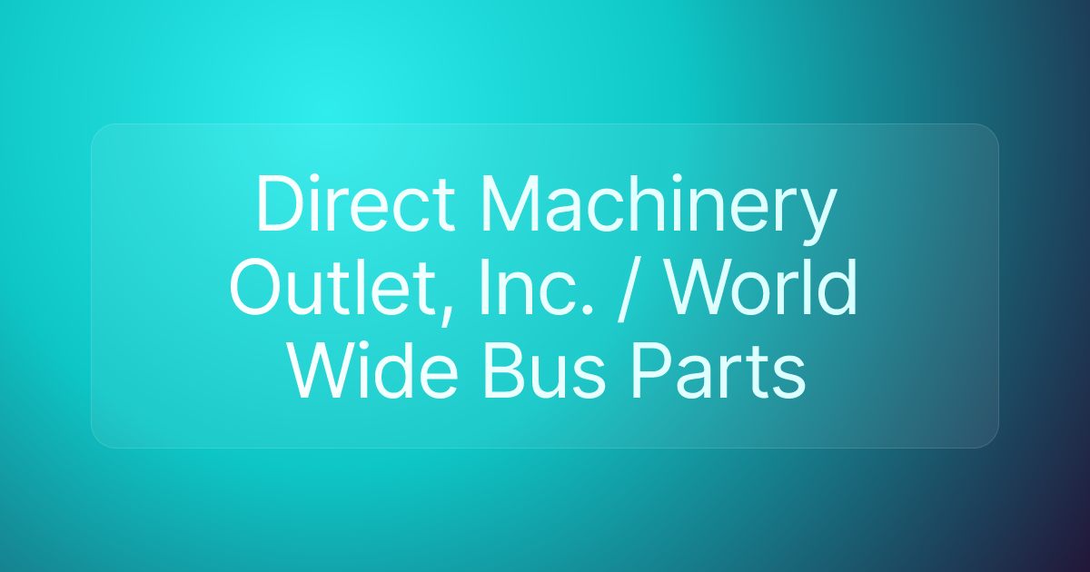 Direct Machinery Outlet, Inc. / World Wide Bus Parts
