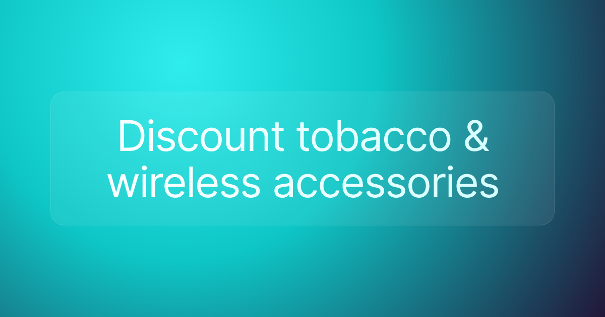 Discount tobacco & wireless accessories