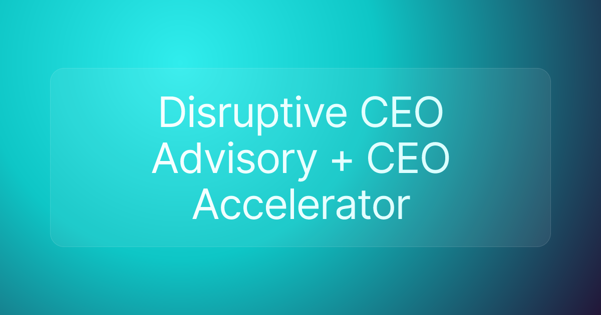 Disruptive CEO Advisory + CEO Accelerator