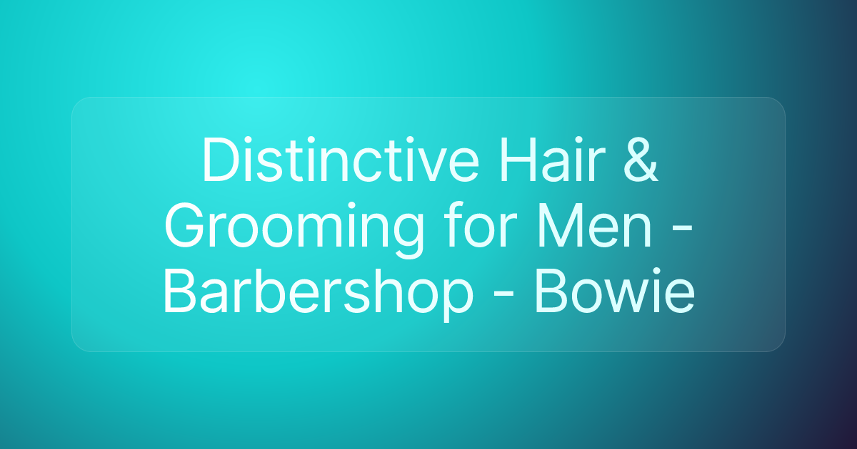 Distinctive Hair & Grooming for Men - Barbershop - Bowie