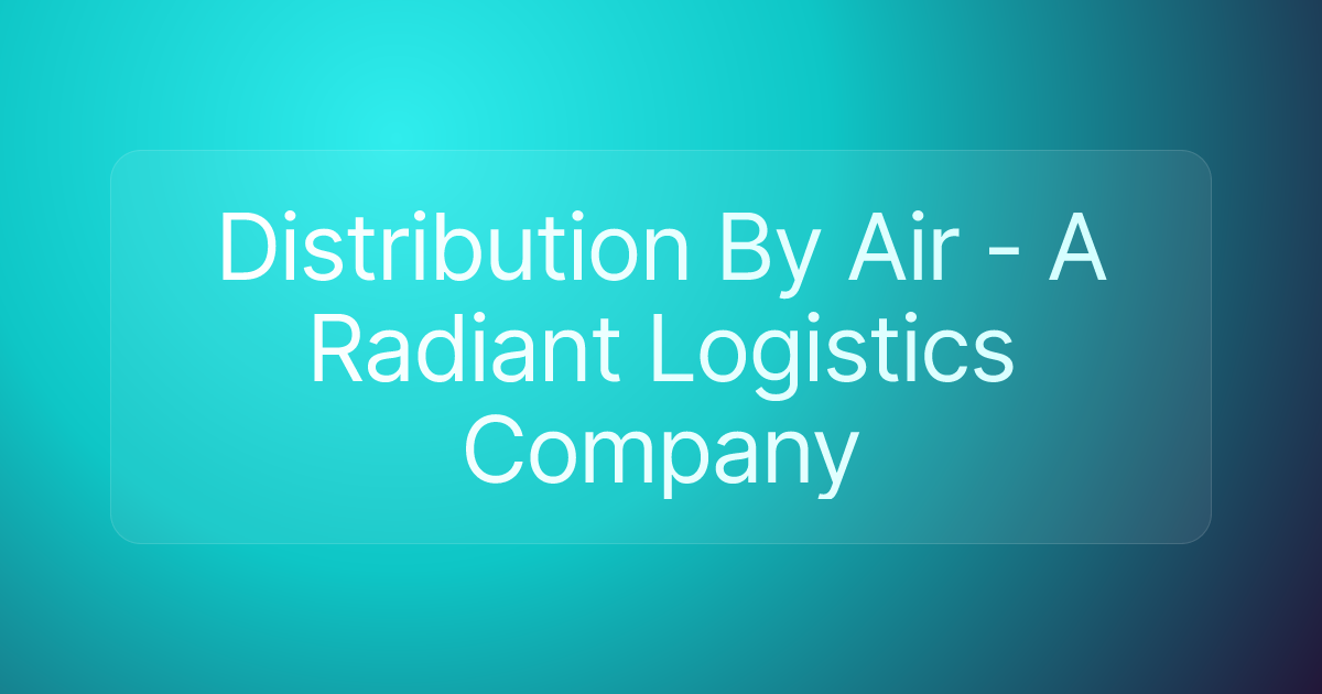 Distribution By Air - A Radiant Logistics Company