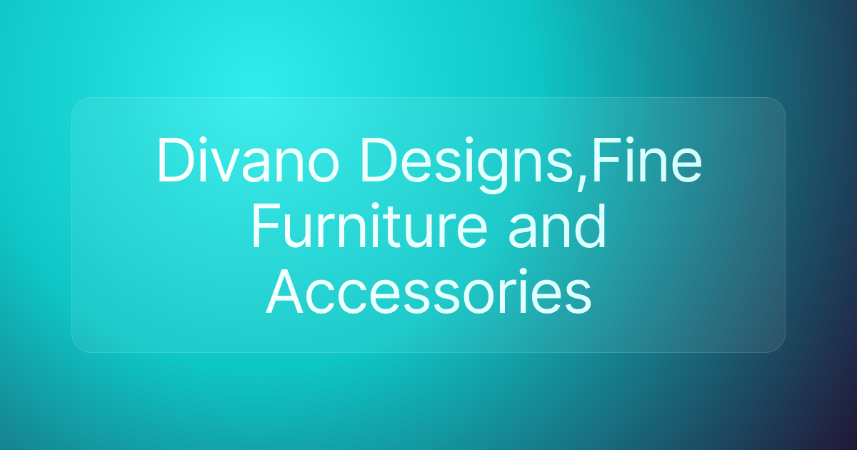 Divano Designs,Fine Furniture and Accessories