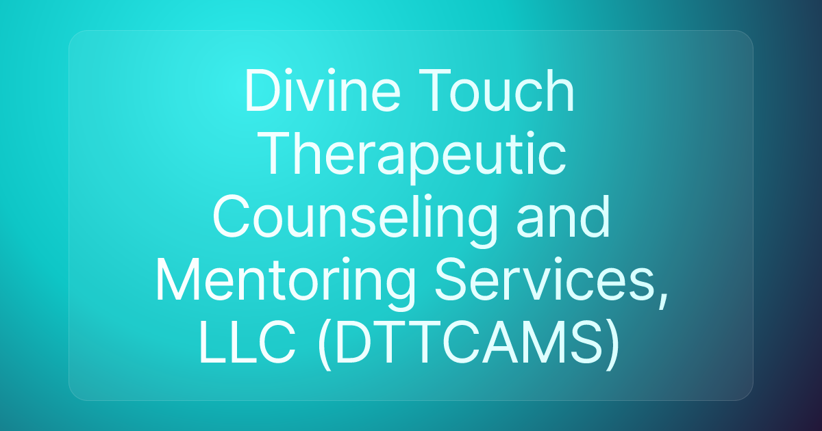 Divine Touch Therapeutic Counseling and Mentoring Services, LLC (DTTCAMS)