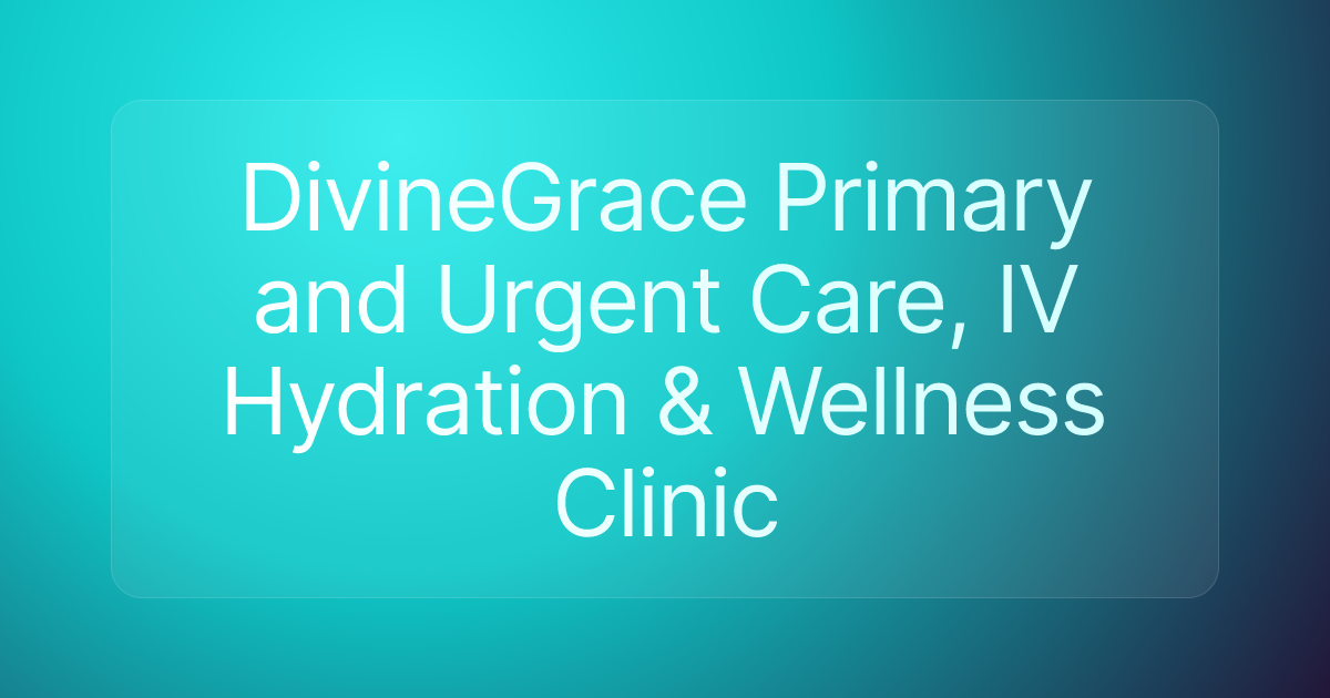 DivineGrace Primary and Urgent Care, IV Hydration & Wellness Clinic