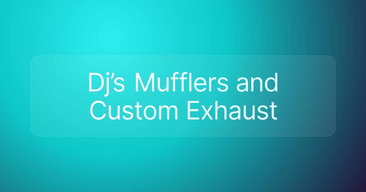 Dj’s Mufflers and Custom Exhaust