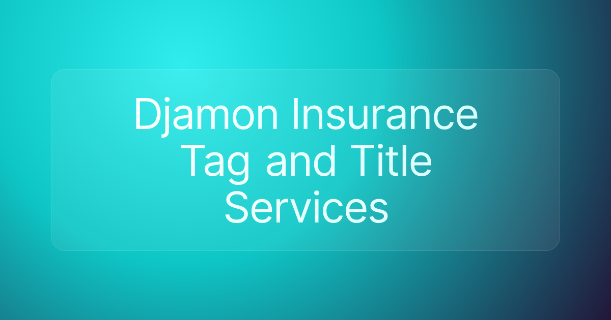 Djamon Insurance Tag and Title Services
