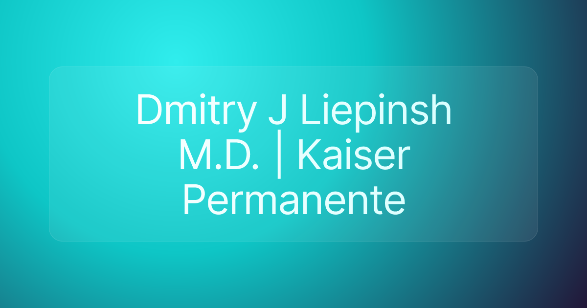 Dmitry J Liepinsh M.D. | Kaiser Permanente