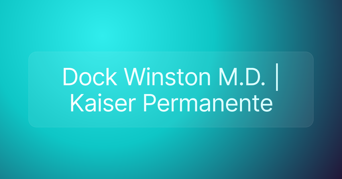 Dock Winston M.D. | Kaiser Permanente