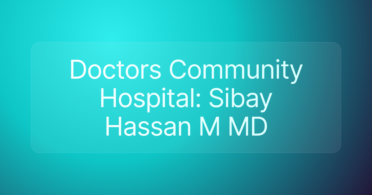 Doctors Community Hospital: Sibay Hassan M MD