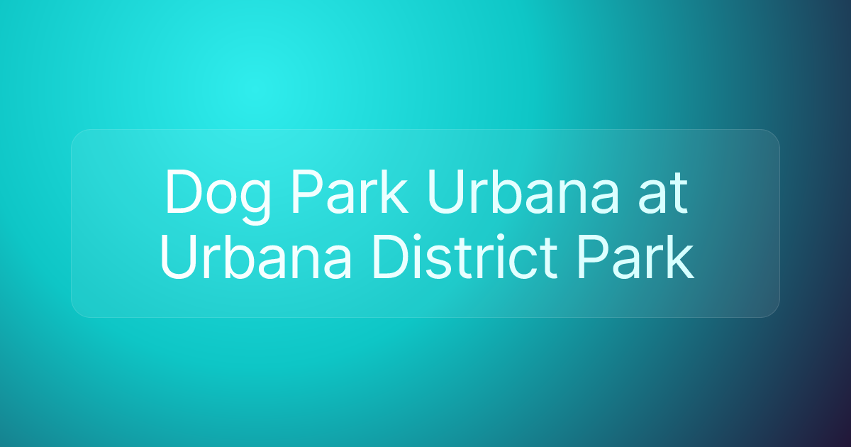 Dog Park Urbana at Urbana District Park