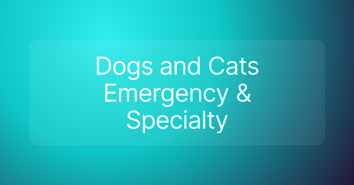 Dogs and Cats Emergency & Specialty