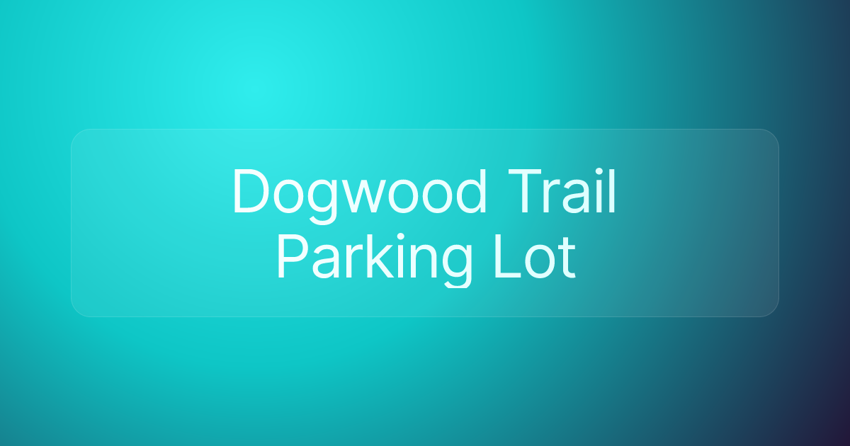 Dogwood Trail Parking Lot