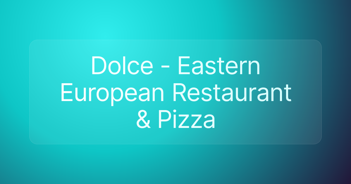 Dolce - Eastern European Restaurant & Pizza