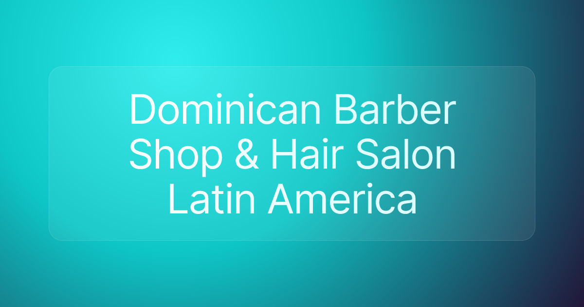 Dominican Barber Shop & Hair Salon Latin America