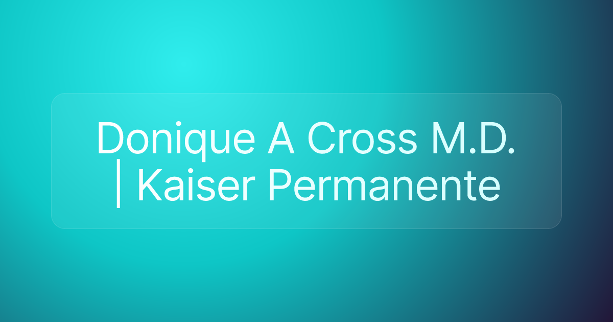 Donique A Cross M.D. | Kaiser Permanente