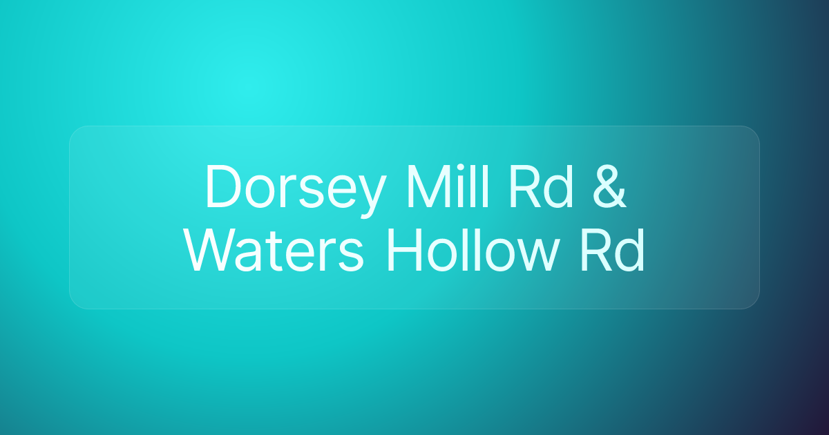 Dorsey Mill Rd & Waters Hollow Rd