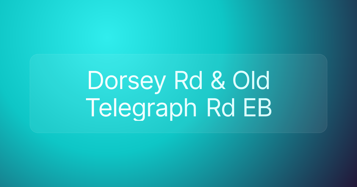 Dorsey Rd & Old Telegraph Rd EB