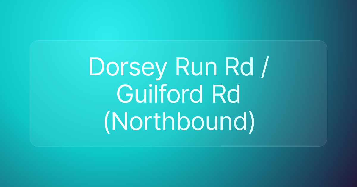 Dorsey Run Rd / Guilford Rd (Northbound)