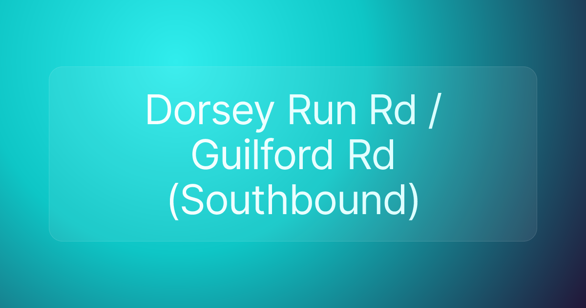 Dorsey Run Rd / Guilford Rd (Southbound)
