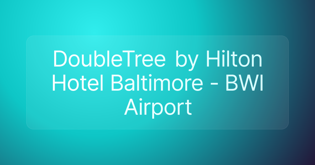 DoubleTree by Hilton Hotel Baltimore - BWI Airport