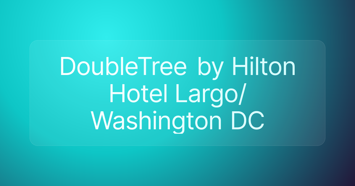 DoubleTree by Hilton Hotel Largo/Washington DC