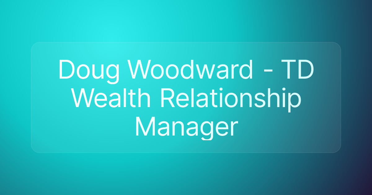 Doug Woodward - TD Wealth Relationship Manager