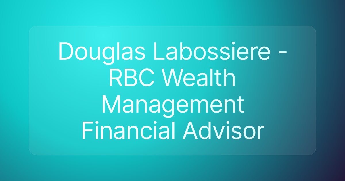 Douglas Labossiere - RBC Wealth Management Financial Advisor