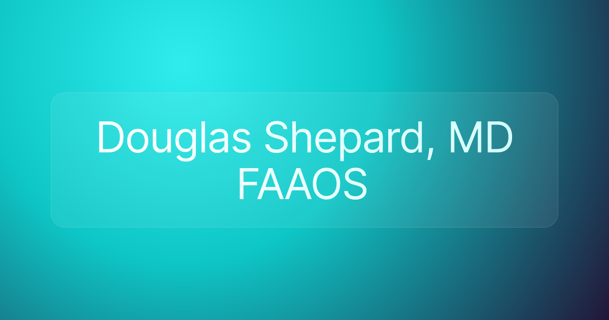 Douglas Shepard, MD FAAOS