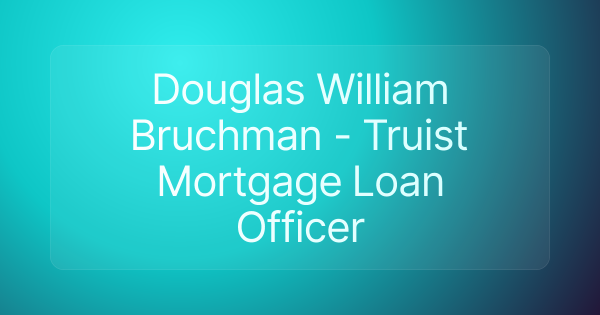 Douglas William Bruchman - Truist Mortgage Loan Officer