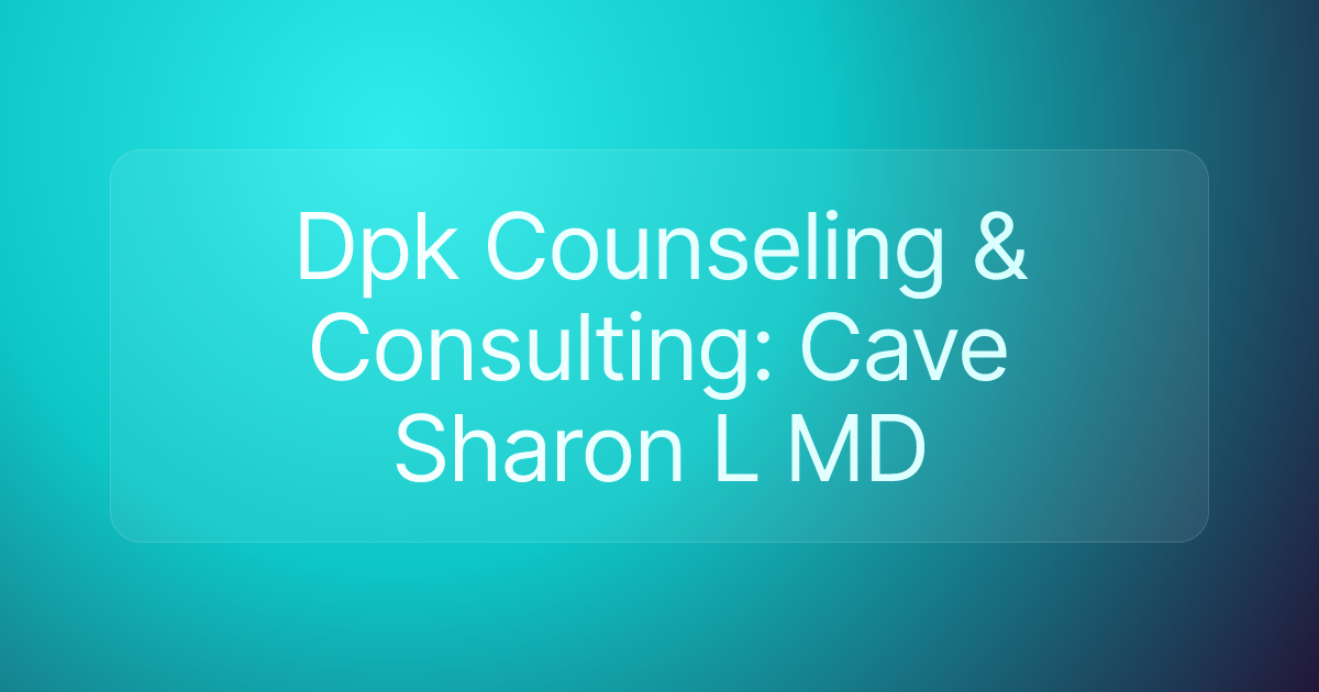 Dpk Counseling & Consulting: Cave Sharon L MD
