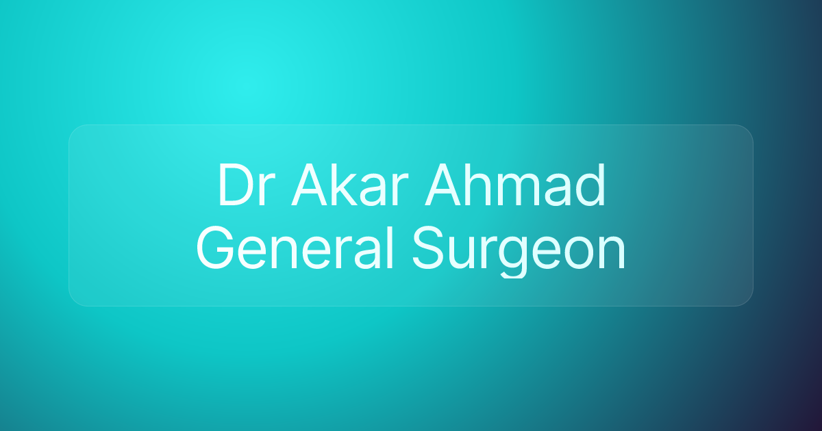 Dr Akar Ahmad General Surgeon