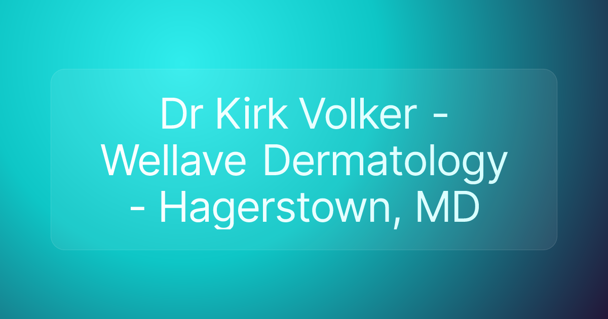 Dr Kirk Volker - Wellave Dermatology - Hagerstown, MD