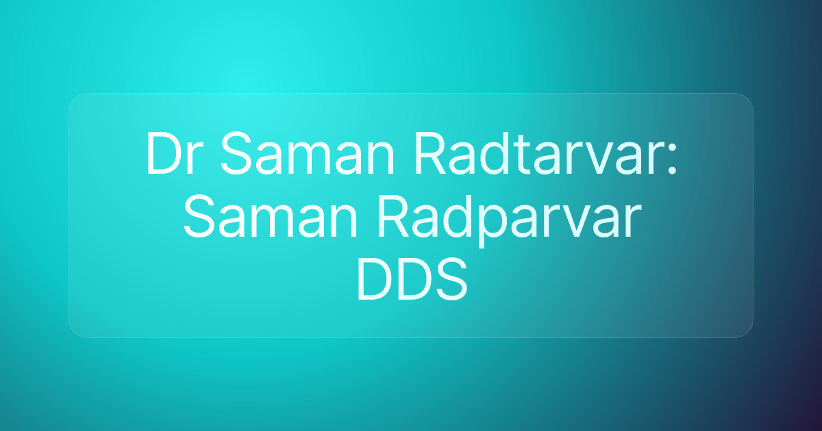 Dr Saman Radtarvar: Saman Radparvar DDS