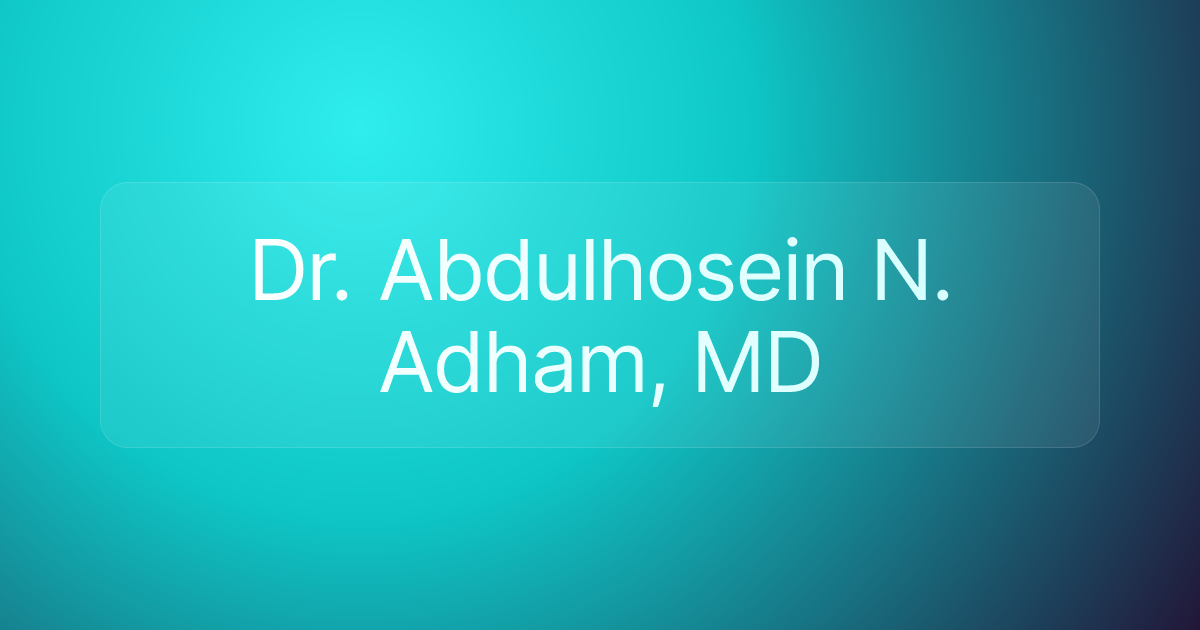 Dr. Abdulhosein N. Adham, MD