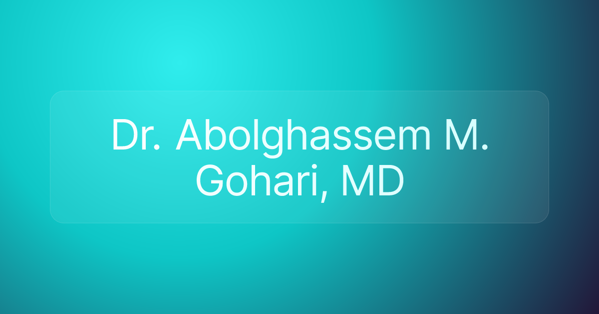 Dr. Abolghassem M. Gohari, MD