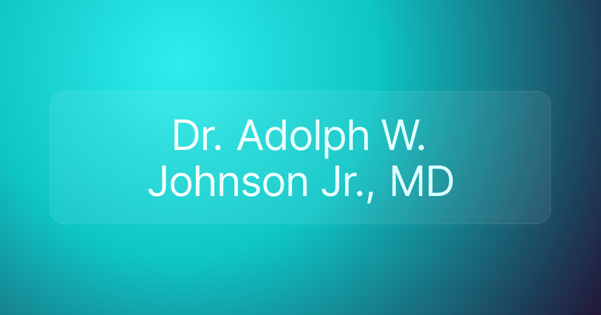 Dr. Adolph W. Johnson Jr., MD