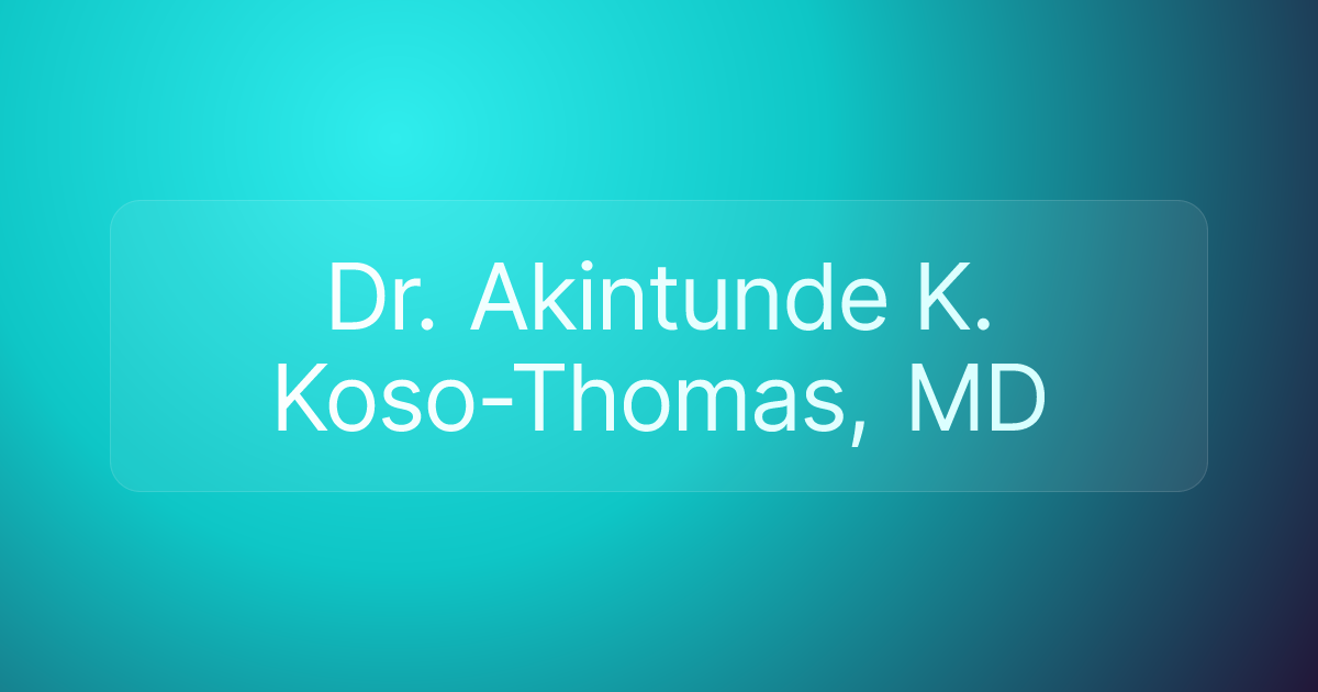 Dr. Akintunde K. Koso-Thomas, MD