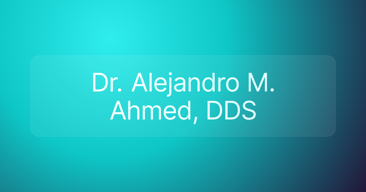 Dr. Alejandro M. Ahmed, DDS