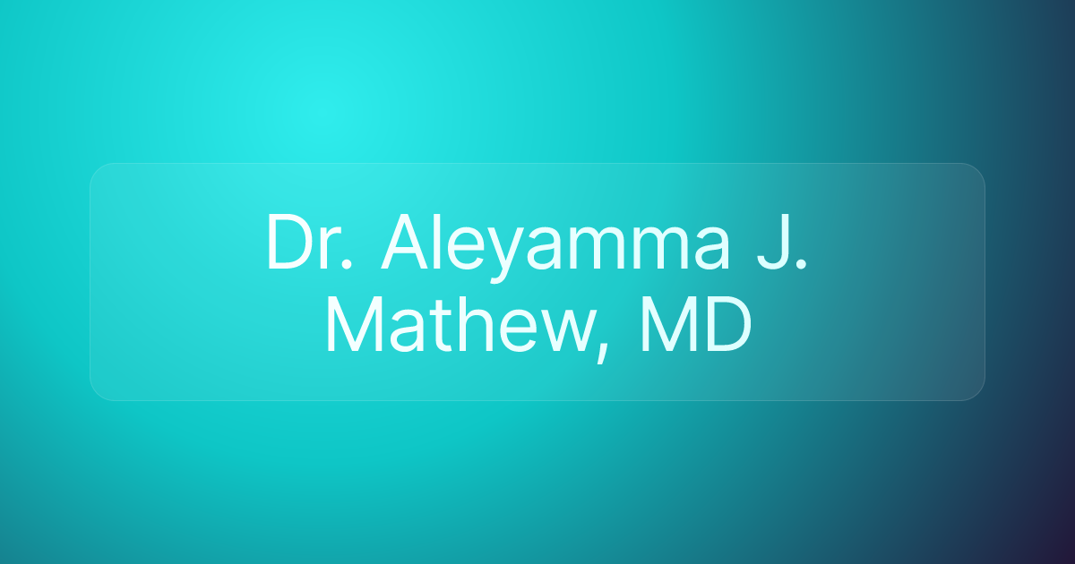 Dr. Aleyamma J. Mathew, MD