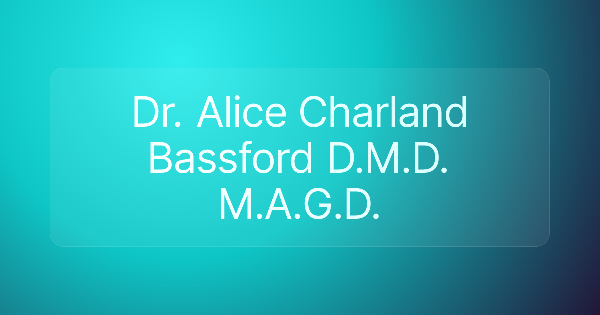 Dr. Alice Charland Bassford D.M.D. M.A.G.D.