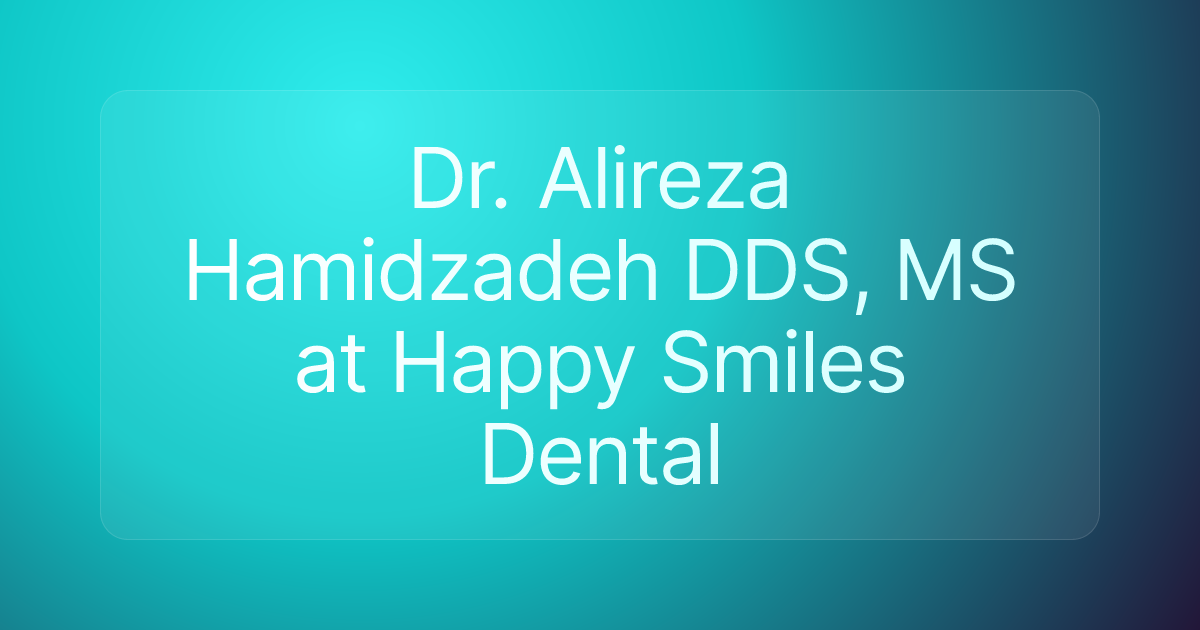 Dr. Alireza Hamidzadeh DDS, MS at Happy Smiles Dental
