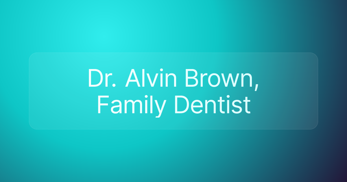 Dr. Alvin Brown, Family Dentist