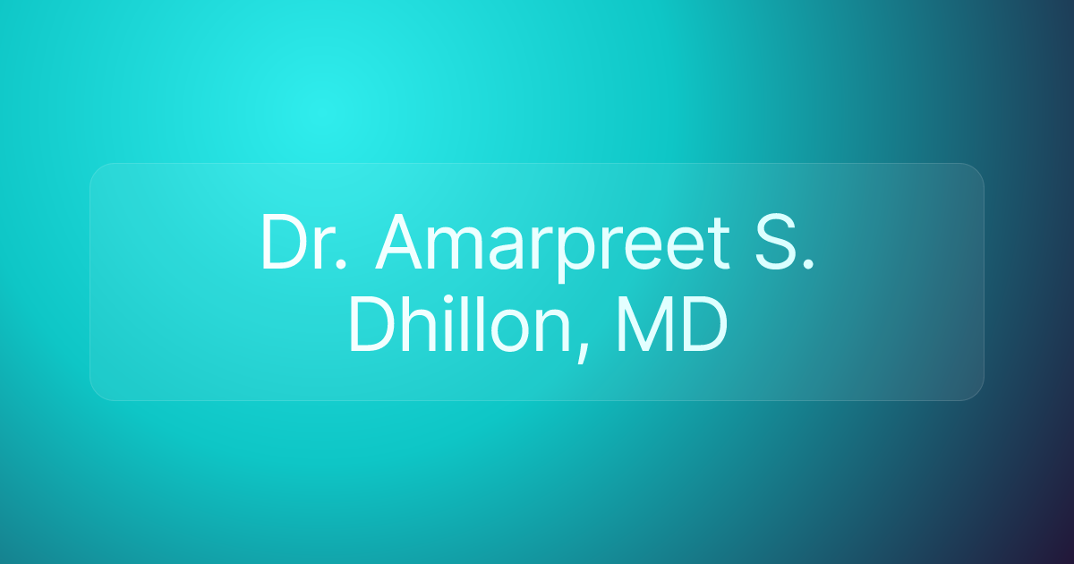Dr. Amarpreet S. Dhillon, MD