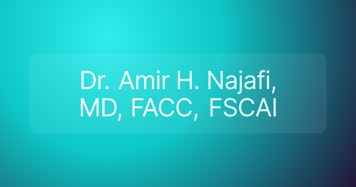 Dr. Amir H. Najafi, MD, FACC, FSCAI